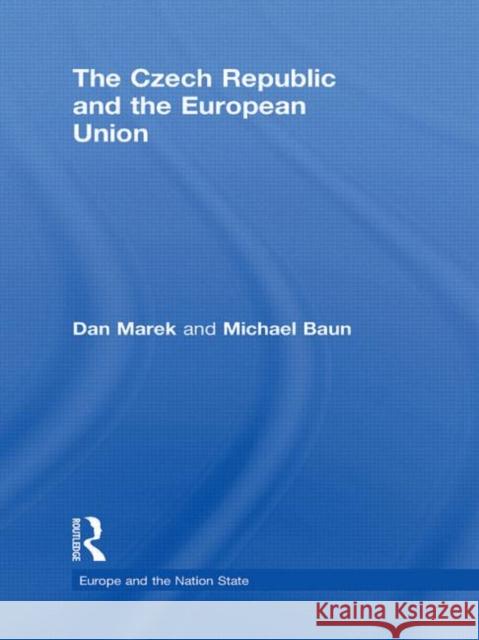 The Czech Republic and the European Union Dan Marek Michael Baun  9780415460972