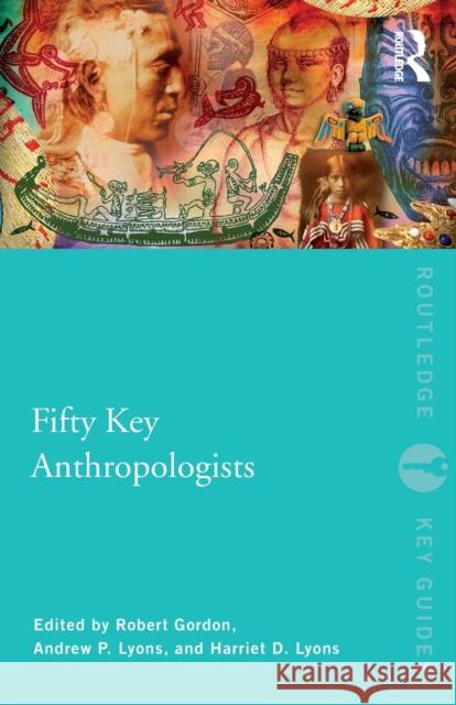 Fifty Key Anthropologists Robert J Gordon 9780415461054 0