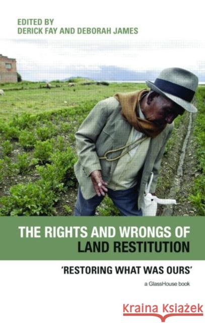 The Rights and Wrongs of Land Restitution : 'Restoring What Was Ours' Fay Derick 9780415461085 Routledge Cavendish