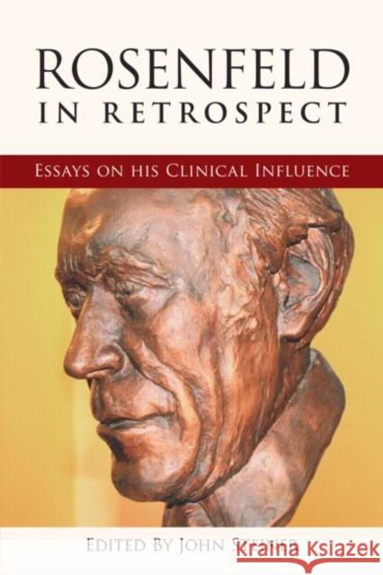 Rosenfeld in Retrospect: Essays on his Clinical Influence Steiner, John 9780415461153