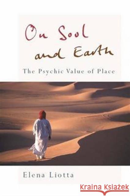 On Soul and Earth: The Psychic Value of Place Liotta, Elena 9780415461481