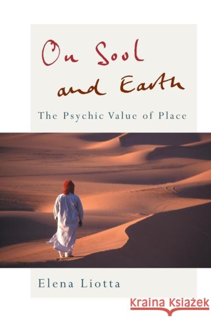 On Soul and Earth: The Psychic Value of Place Liotta, Elena 9780415461498