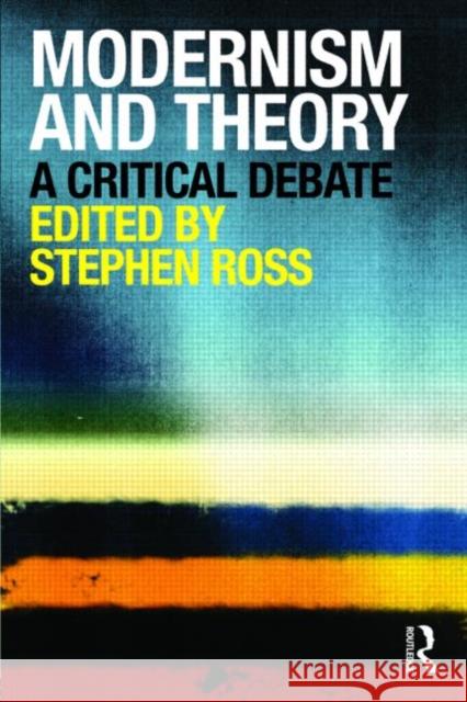 Modernism and Theory: A Critical Debate Ross, Stephen 9780415461573 Routledge