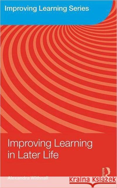 Improving Learning in Later Life Alexandra Withnall 9780415461726 0