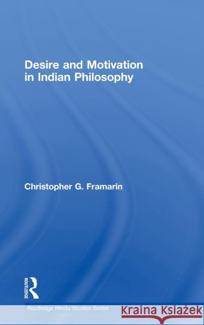 Desire and Motivation in Indian Philosophy Christopher G. Framarin   9780415461948 Taylor & Francis