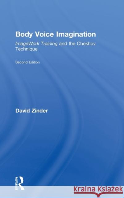 Body Voice Imagination: Imagework Training and the Chekhov Technique Zinder, David 9780415461979 TAYLOR & FRANCIS LTD