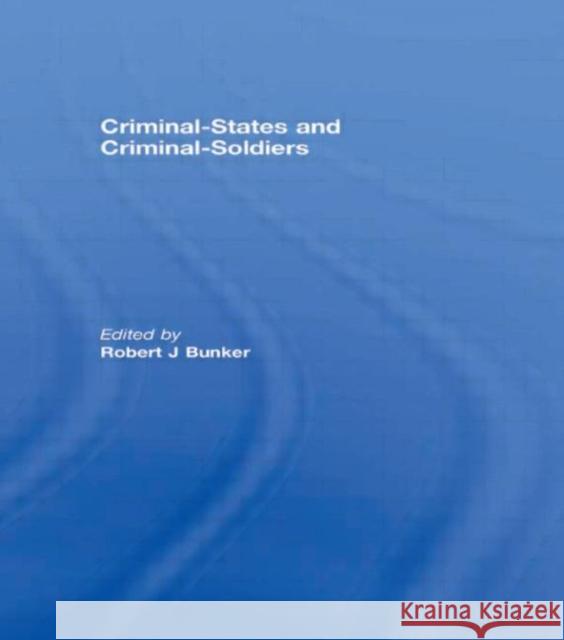 Criminal-States and Criminal-Soldiers J. Bunke 9780415462068