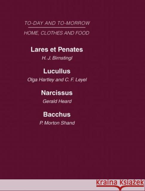 Today and Tomorrow Volume 5 Home, Clothes and Food: Laret Et Penates or the Home of the Future Lucullus the Food of the Future Narcissus an Anatomy of Birnstingl Hartley Heard Shand 9780415462112 Routledge