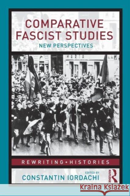 Comparative Fascist Studies: New Perspectives Iordachi, Constantin 9780415462228 0
