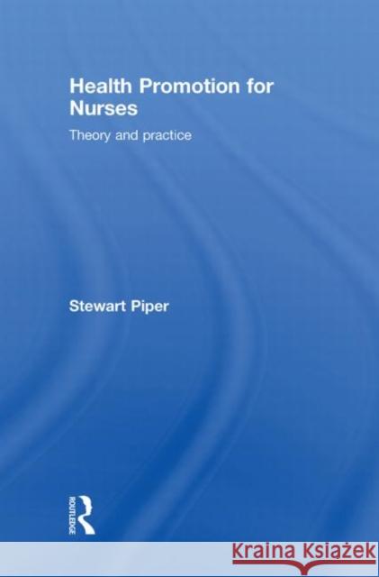 Health Promotion for Nurses : Theory and Practice Stewart Piper   9780415462624 Taylor & Francis