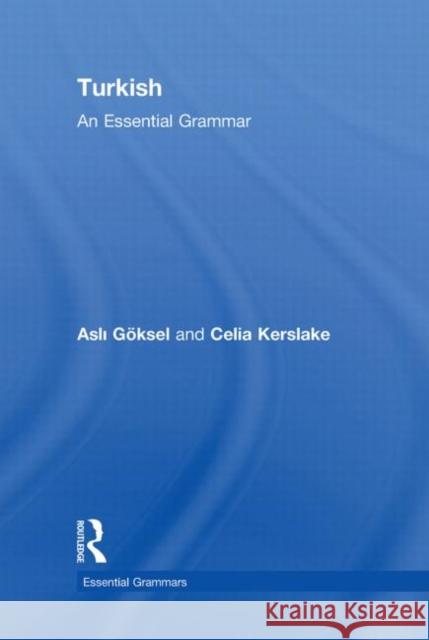 Turkish: An Essential Grammar Asli GÃ¶ksel Celia Kerslake  9780415462686 
