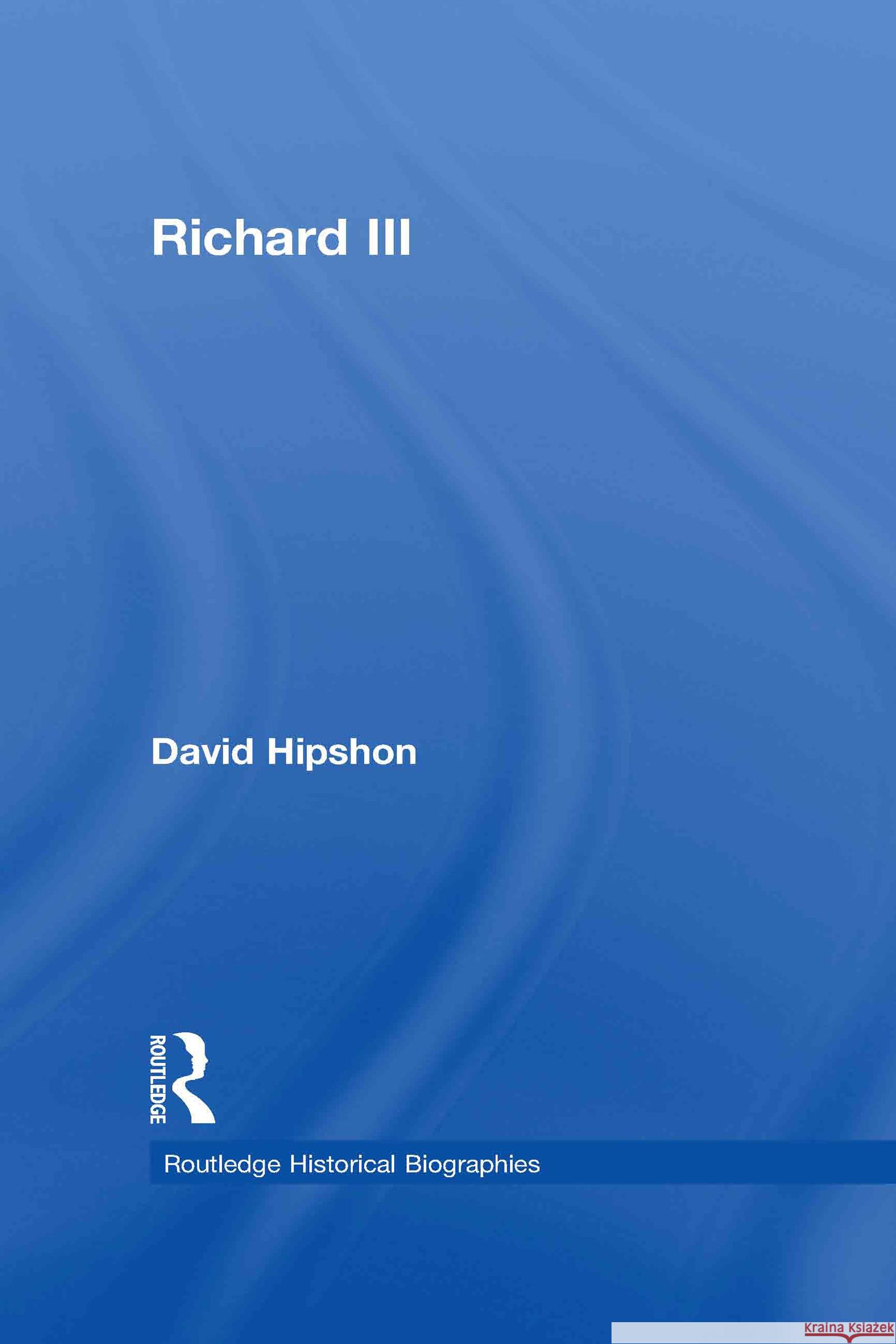 Richard III David Hipshon   9780415462808 Taylor & Francis