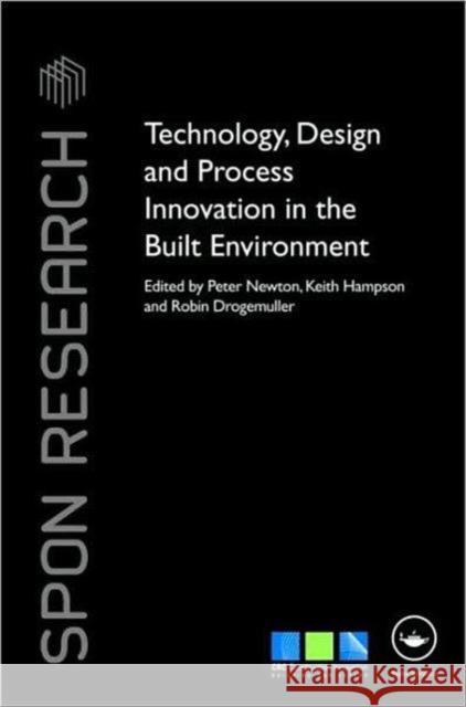 Technology, Design and Process Innovation in the Built Environment Peter Newton Keith Hampson Robin  Drogemuller 9780415462884