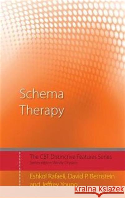 Schema Therapy: Distinctive Features Rafaeli, Eshkol 9780415462983 Taylor & Francis