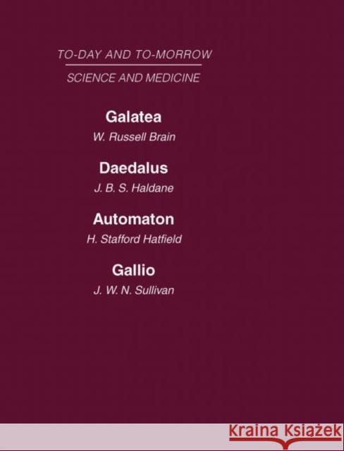 Today and Tomorrow Volume 8 Science and Medicine: Galatea, or the Future of Darwinism Daedalus, or Science & the Future Automaton, or the Future of Me Brain Haldane Hatfield Sullivan 9780415463034 Routledge