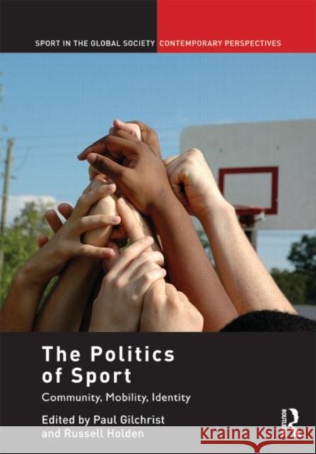 The Politics of Sport : Community, Mobility, Identity Gilchrist Paul 9780415463119