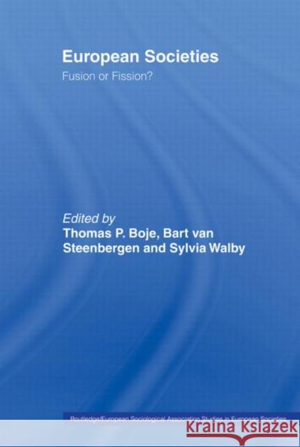 European Societies: Fusion or Fission? Boje, Thomas 9780415463287