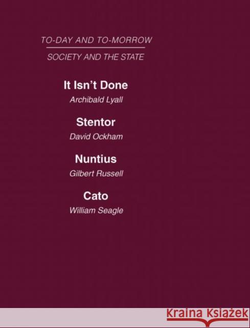 Today and Tomorrow Volume 15 Society & the State: It Isn't Done: Taboos Among the British Islanders Stentor or the Press of Today and Tomorrow Nuntius Lyall Ockham Russell Seagle 9780415463348