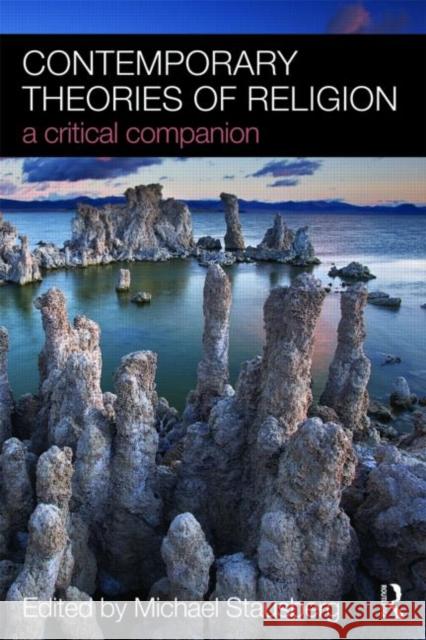Contemporary Theories of Religion: A Critical Companion Stausberg, Michael 9780415463478