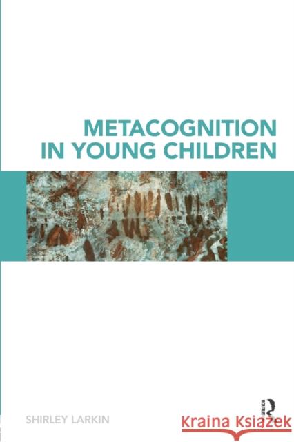 Metacognition in Young Children Shirley Larkin 9780415463584