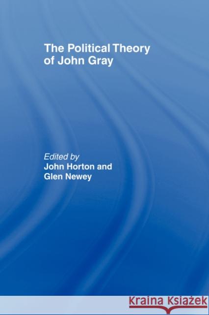 The Political Theory of John Gray John Horton 9780415463669 0