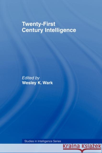 Twenty-First Century Intelligence Wesley K. Wark 9780415463805