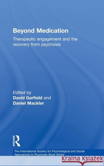 Beyond Medication: Therapeutic Engagement and the Recovery from Psychosis Garfield, David 9780415463867 Taylor & Francis