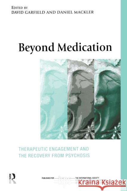 Beyond Medication: Therapeutic Engagement and the Recovery from Psychosis Garfield, David 9780415463874 Taylor & Francis