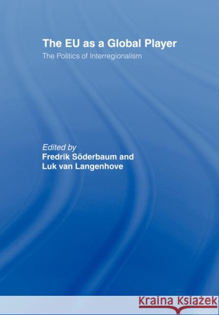 The Eu as a Global Player: The Politics of Interregionalism Langenhove, Luk Van 9780415463904