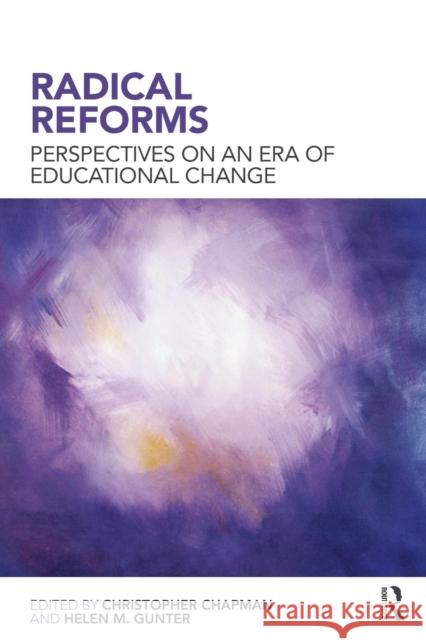 Radical Reforms: Perspectives on an Era of Educational Change Chapman, Christopher 9780415464024 Taylor & Francis