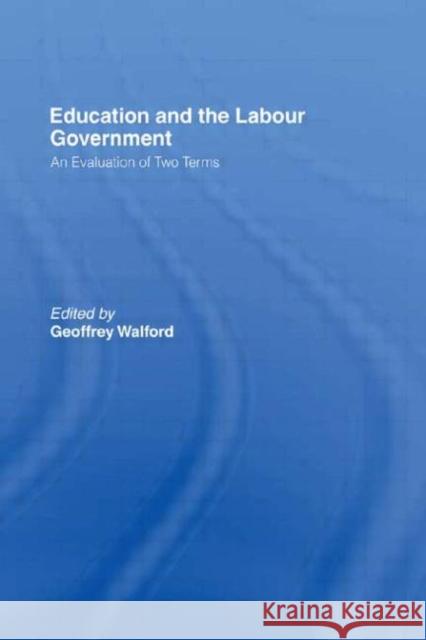 Education and the Labour Government: An Evaluation of Two Terms Walford, Geoffrey 9780415464123 Taylor & Francis