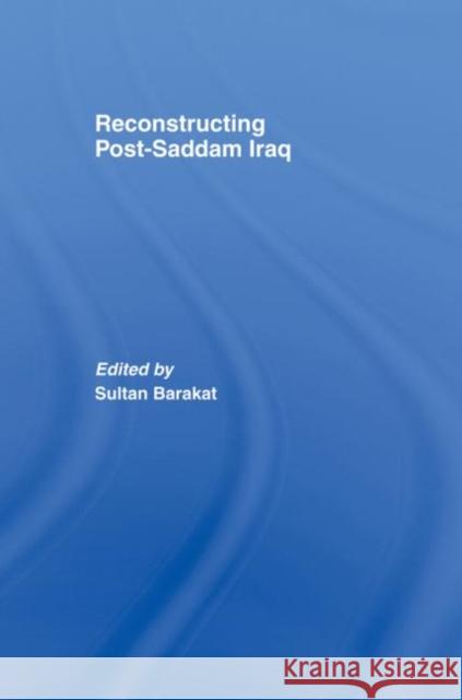 Reconstructing Post-Saddam Iraq Sultan Barakat   9780415464246