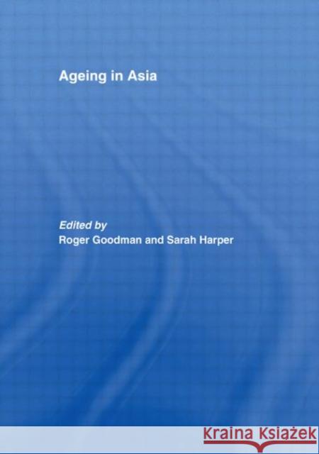 Ageing in Asia : Asia's Position in the New Global Demography Roger Goodman Sarah Harper  9780415464260 Taylor & Francis