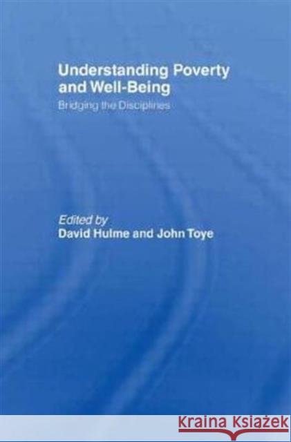 Understanding Poverty and Well-Being : Bridging the Disciplines David Hulme John Toye  9780415464277