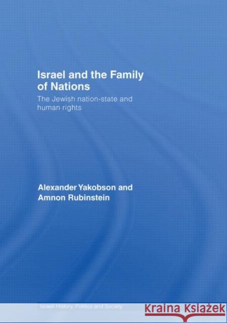 Israel and the Family of Nations : The Jewish Nation-State and Human Rights Amnon Rubinstein Alexander Yakobson 9780415464413 TAYLOR & FRANCIS LTD