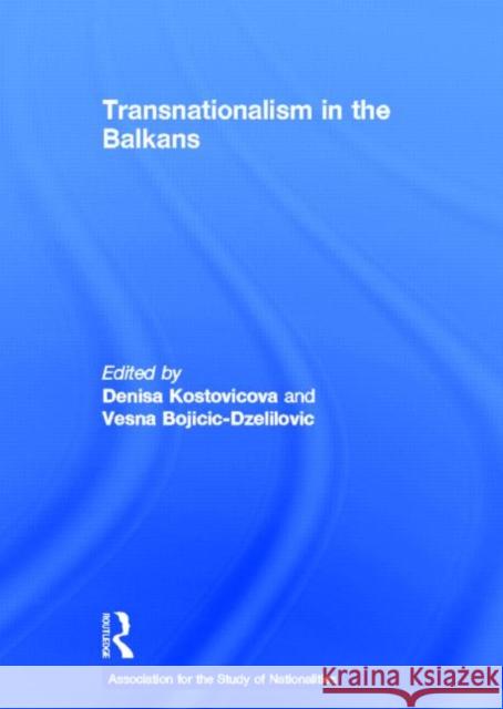 Transnationalism in the Balkans Kostovicova Dr 9780415464468 Routledge