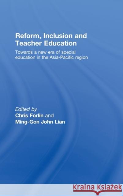 Reform, Inclusion and Teacher Education: Towards a New Era of Special Education in the Asia-Pacific Region Forlin, Christine 9780415464482 Taylor & Francis