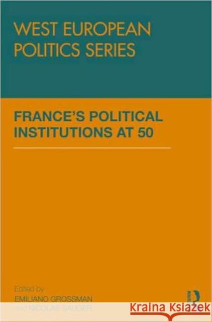France's Political Institutions at 50 Grossman Emilia                          Emiliano Grossman 9780415464666 Routledge