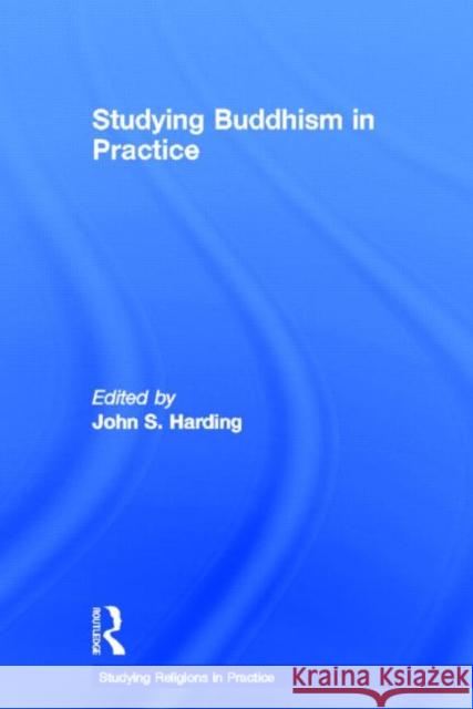 Studying Buddhism in Practice John Harding 9780415464857