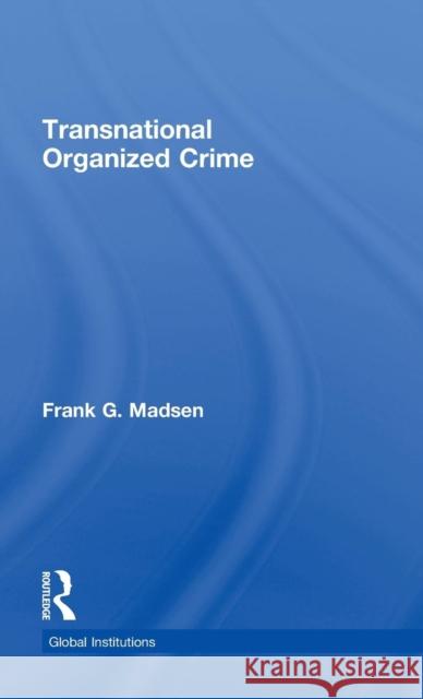 Transnational Organized Crime Madsen Frank 9780415464987