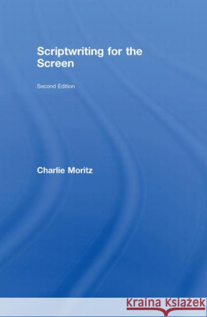 Scriptwriting for the Screen Moritz Charlie                           Charlie Moritz 9780415465182 Routledge