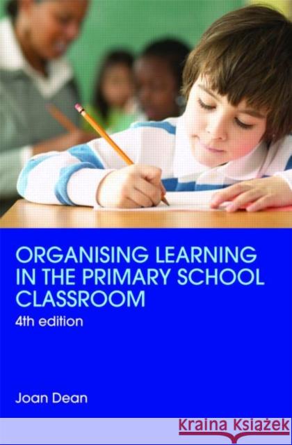 Organising Learning in the Primary School Classroom Joan Dean 9780415465199 0