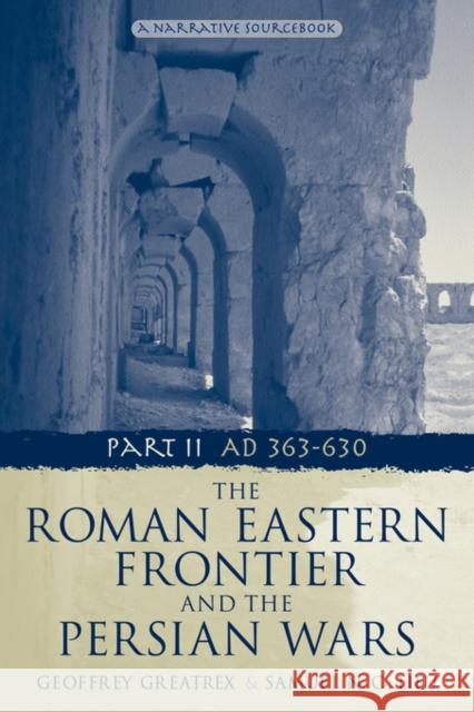 The Roman Eastern Frontier and the Persian Wars Ad 363-628 Greatrex, Geoffrey 9780415465304