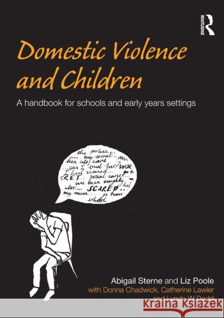 Domestic Violence and Children: A Handbook for Schools and Early Years Settings Sterne, Abigail 9780415465519 0