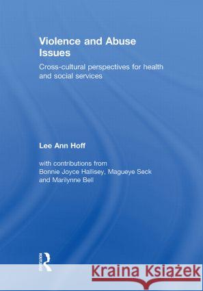 Violence and Abuse Issues : Cross-Cultural Perspectives for Health and Social Services Lee Ann Hoff   9780415465717 Taylor & Francis