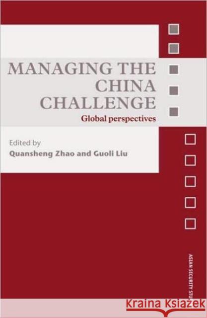 Managing the China Challenge : Global Perspectives Zhao Quansheng                           Quansheng Zhao 9780415465731