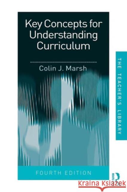 Key Concepts for Understanding Curriculum Colin J Marsh 9780415465786