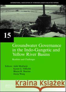 Groundwater Governance in the Indo-Gangetic and Yellow River Basins: Realities and Challenges Mukherji, Aditi 9780415465809