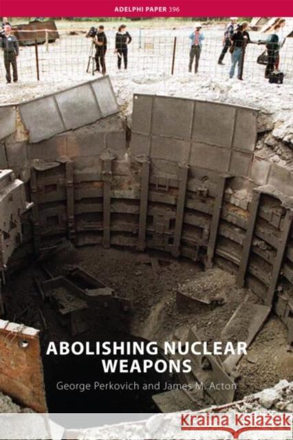 Abolishing Nuclear Weapons Perkovich Georg 9780415465830 Routledge