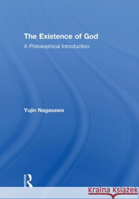 The Existence of God : A Philosophical Introduction Yujin Nagasawa   9780415465885